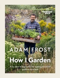 Book cover of Gardener’s World: How I Garden by Adam Frost