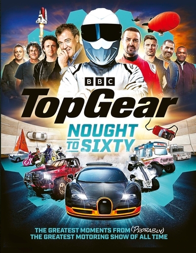 Book cover of Top Gear Nought to Sixty by Top Gear
