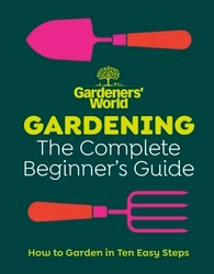 Book cover of Gardeners’ World: Gardening: The Complete Beginner’s Guide by Gardeners' World Magazine
