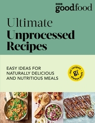 Book cover of Good Food: Ultimate Unprocessed Recipes by Good Food