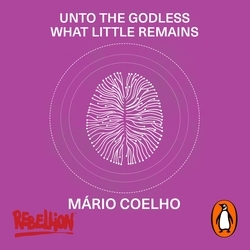 Book cover of Unto the Godless What Little Remains by Mário Coelho
