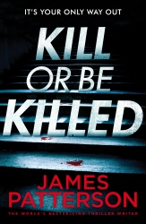 Book cover of Kill or be Killed by James Patterson