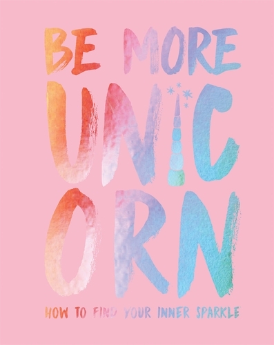 Book cover of Be More Unicorn by Joanna Gray