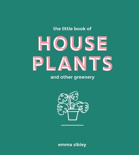 Book cover of The Little Book of House Plants and Other Greenery by Emma Sibley