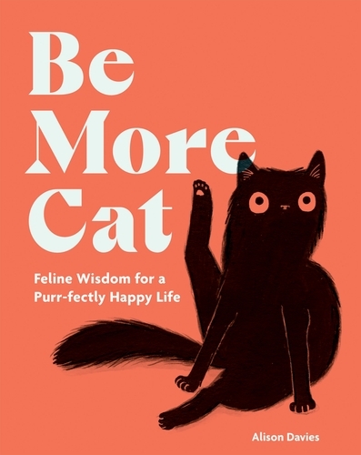 Book cover of Be More Cat by Alison Davies