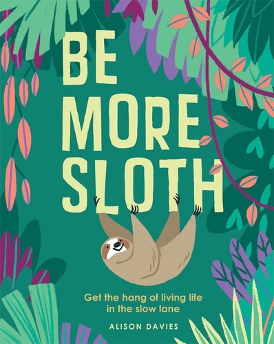 Book cover of Be More Sloth by Alison Davies