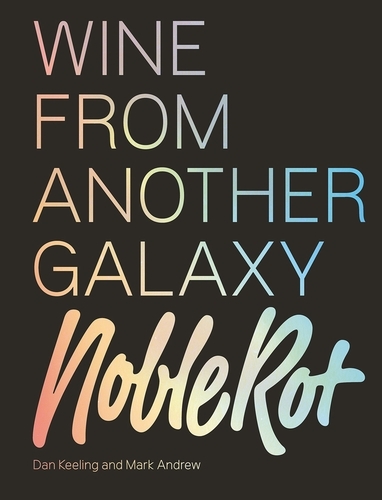 Book cover of The Noble Rot Book: Wine from Another Galaxy by Dan Keeling, Mark Andrew