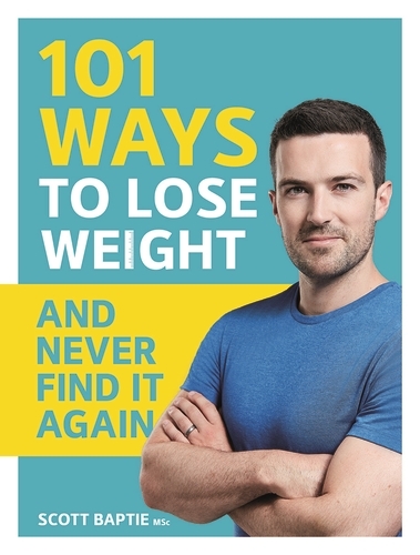Book cover of 101 Ways to Lose Weight and Never Find It Again by Scott Baptie