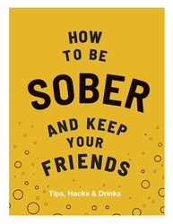 Book cover of How to be Sober and Keep Your Friends by Flic Everett
