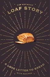 Book cover of Loaf Story by Tim Hayward