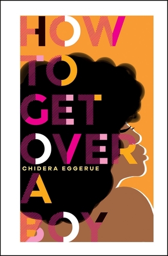 Book cover of How To Get Over A Boy by Chidera Eggerue