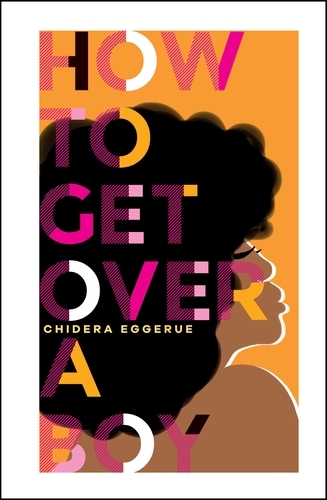 Book cover of How To Get Over A Boy by Chidera Eggerue