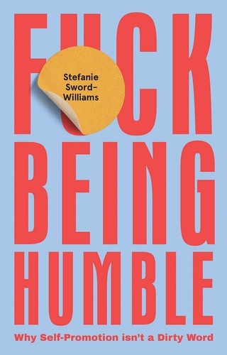 Book cover of F*ck Being Humble by Stefanie Sword-Williams