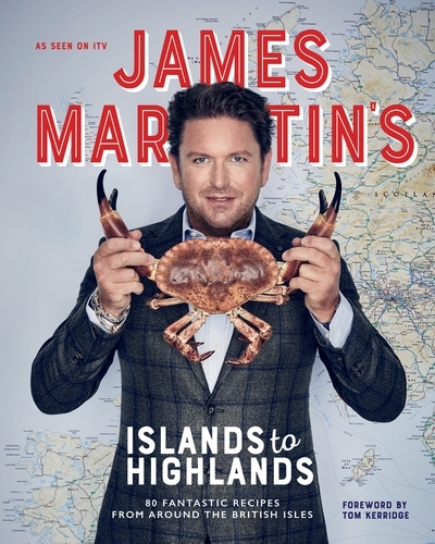 Book cover of James Martin's Islands to Highlands by James Martin