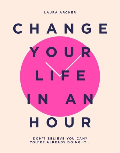 Book cover of Change Your Life in an Hour by Laura Archer