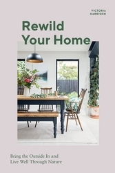 Book cover of Rewild Your Home by Victoria Harrison