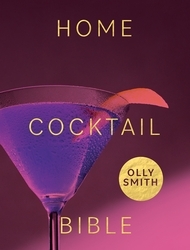 Book cover of Home Cocktail Bible by Olly Smith