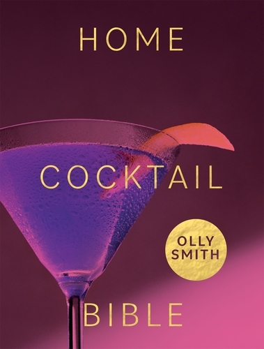 Book cover of Home Cocktail Bible by Olly Smith