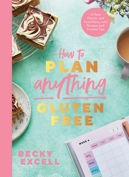 Book cover of How to Plan Anything Gluten Free (The Sunday Times Bestseller) by Becky Excell
