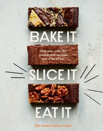 Book cover of Bake It. Slice It. Eat It. by The Exploding Bakery, Oliver Coysh, Tom Oxford