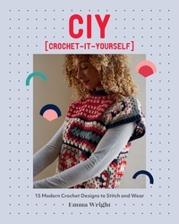 Book cover of CIY: Crochet-It-Yourself by Emma Wright