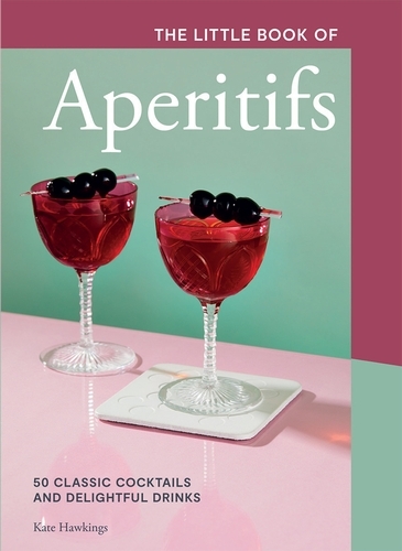 Book cover of The Little Book of Aperitifs by Kate Hawkings