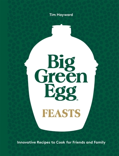 Book cover of Big Green Egg Feasts by Tim Hayward