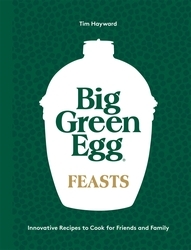 Book cover of Big Green Egg Feasts by Tim Hayward