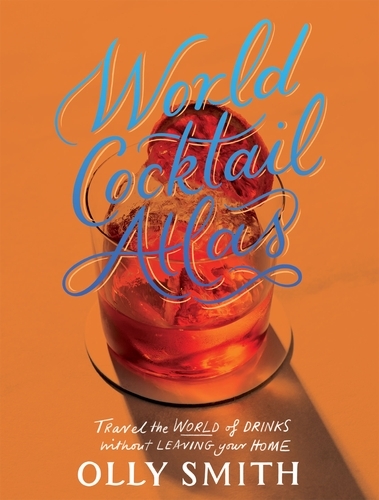 Book cover of World Cocktail Atlas by Olly Smith
