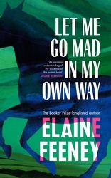 Book cover of Let Me Go Mad in My Own Way by Elaine Feeney