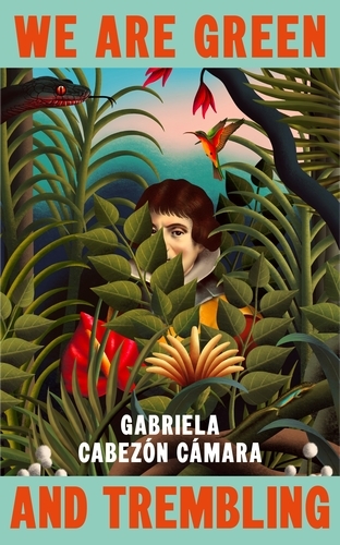Book cover of We Are Green and Trembling by Gabriela Cabezón Cámara