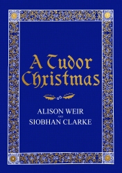 Book cover of A Tudor Christmas by Alison Weir, Siobhan Clarke