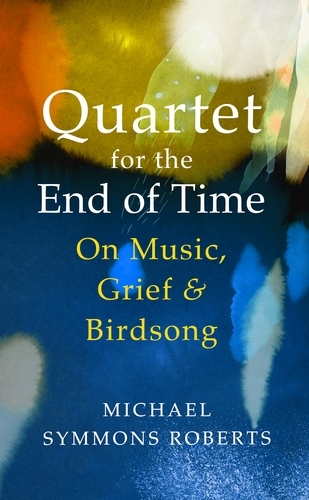 Book cover of Quartet for the End of Time by Michael Symmons Roberts