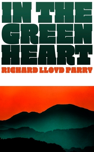Book cover of In the Green Heart by Richard Lloyd Parry