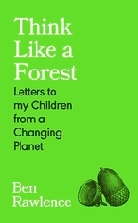 Book cover of Think Like a Forest by Ben Rawlence