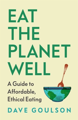 Book cover of Eat the Planet Well by Dave Goulson