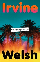 Book cover of Can Nothing Save Us? by Irvine Welsh