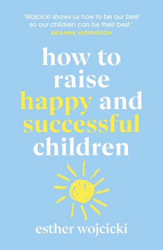 Book cover of How to Raise Happy and Successful Children by Esther Wojcicki