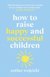 Book cover of How to Raise Happy and Successful Children by Esther Wojcicki