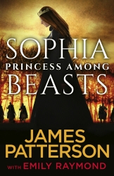 Book cover of Sophia, Princess Among Beasts by James Patterson