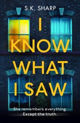 Book cover of I Know What I Saw by S K Sharp