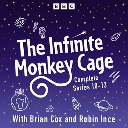 Book cover of The Infinite Monkey Cage: The Complete Series 10-13 by BBC Radio Comedy