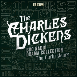 Book cover of The Charles Dickens BBC Radio Drama Collection: The Early Years by Charles Dickens