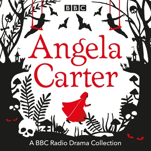Book cover of The Angela Carter BBC Radio Drama Collection by Angela Carter