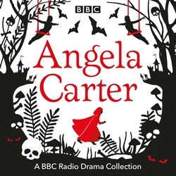 Book cover of The Angela Carter BBC Radio Drama Collection by Angela Carter