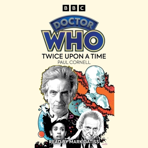 Book cover of Doctor Who: Twice Upon a Time by Paul Cornell