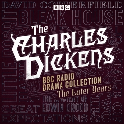 Book cover of The Charles Dickens BBC Radio Drama Collection: The Later Years by Charles Dickens