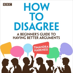 Book cover of How to Disagree by Timandra Harkness