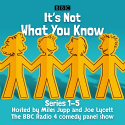 Book cover of It’s Not What You Know: Series 1-5 by BBC Radio Comedy