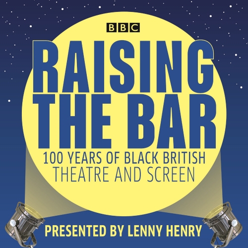 Book cover of Raising the Bar: 100 Years of Black British Theatre and Screen by Lenny Henry